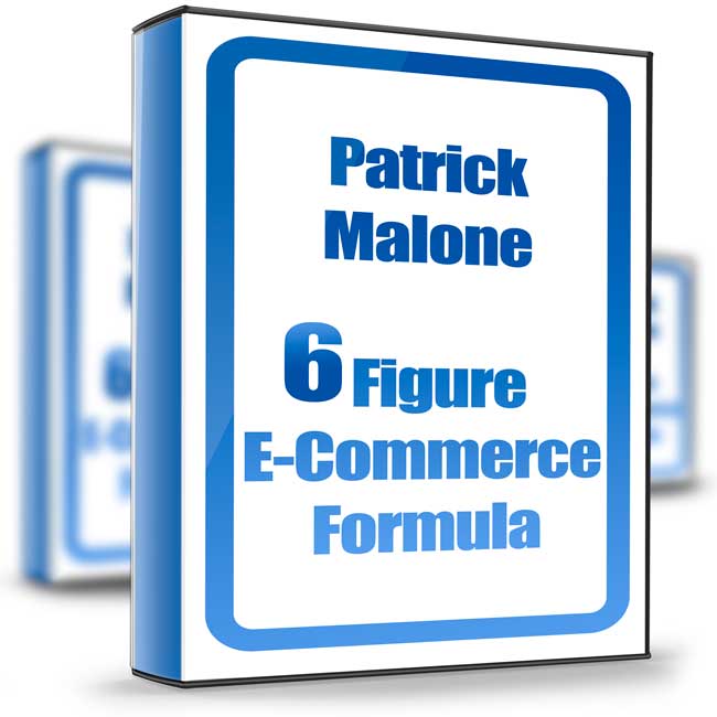 6 Figure E-Commerce Formula - Patrick Malone 1 6 Figure E-Commerce Formula - Patrick Malone