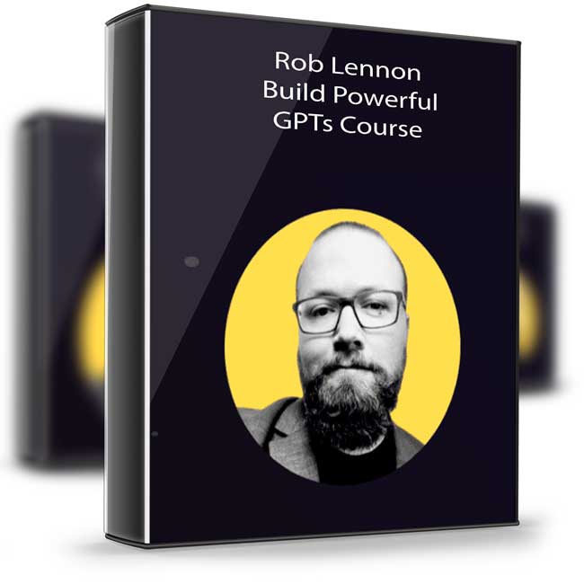 Rob Lennon – Build Powerful GPTs Course 1 Rob Lennon – Build Powerful GPTs Course