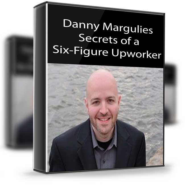 Danny Margulies – Secrets of a Six-Figure Upworker 1 Danny Margulies – Secrets of a Six-Figure Upworker